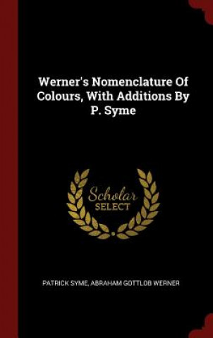 Kniha Werner's Nomenclature of Colours, with Additions by P. Syme PATRICK SYME