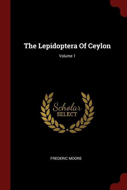 Carte The Lepidoptera Of Ceylon; Volume 1 FREDERIC MOORE