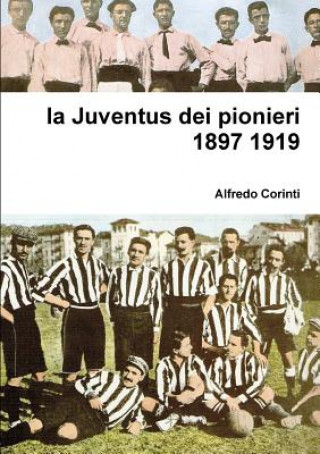 Kniha Juventus Dei Pionieri 1897 1919 Alfredo Corinti