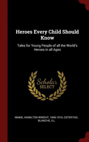 Kniha Heroes Every Child Should Know HAMILTON WRIG MABIE