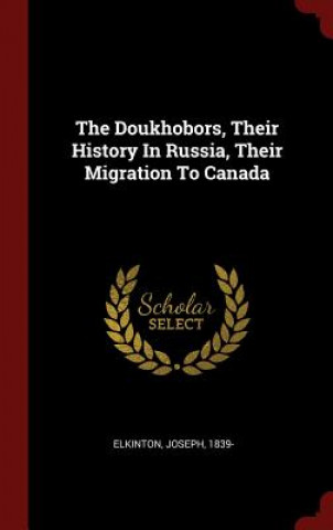 Carte Doukhobors, Their History in Russia, Their Migration to Canada 1839-