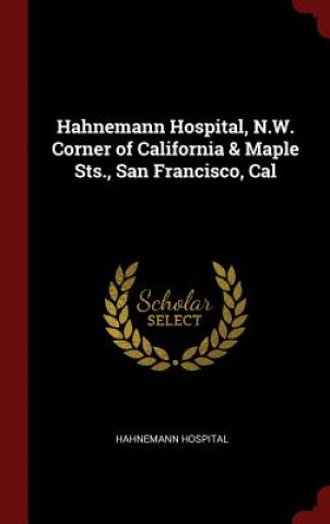 Carte Hahnemann Hospital, N.W. Corner of California & Maple Sts., San Francisco, Cal HAHNEMANN HOSPITAL