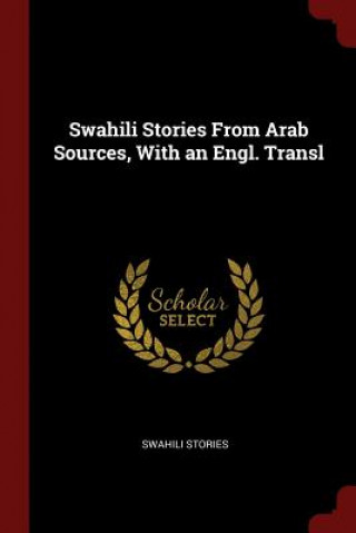 Könyv Swahili Stories from Arab Sources, with an Engl. Transl SWAHILI STORIES