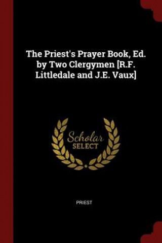 Kniha Priest's Prayer Book, Ed. by Two Clergymen [R.F. Littledale and J.E. Vaux] PRIEST