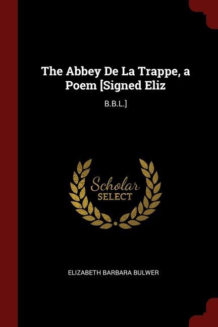 Kniha THE ABBEY DE LA TRAPPE, A POEM [SIGNED E ELIZABETH BA BULWER