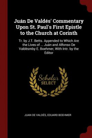 Carte Juan de Valdes' Commentary Upon St. Paul's First Epistle to the Church at Corinth JUAN DE VALD S