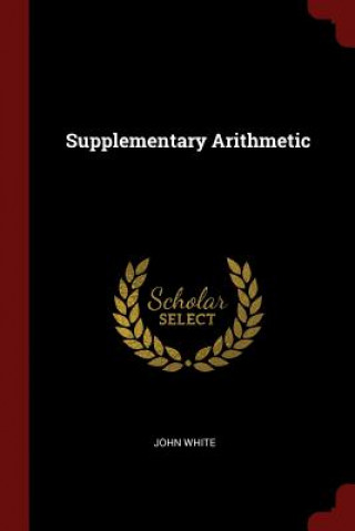 Kniha Supplementary Arithmetic John White