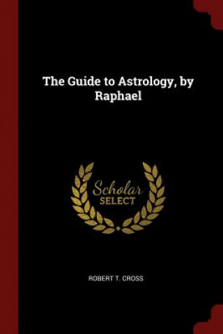 Könyv Guide to Astrology, by Raphael ROBERT T. CROSS