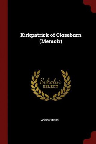 Könyv Kirkpatrick of Closeburn (Memoir) Anonymous