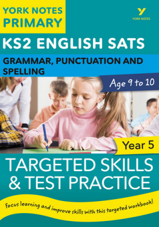 Carte English SATs Grammar, Punctuation and Spelling Targeted Skills and Test Practice for Year 5: York Notes for KS2 Kate Woodford