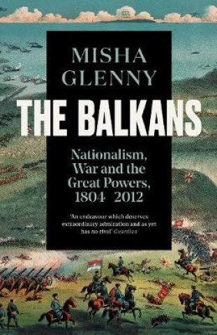 Könyv The Balkans, 1804-2012 Misha Glenny