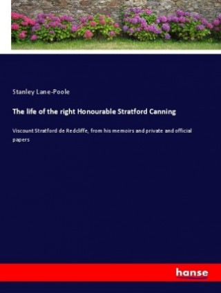 Carte life of the right Honourable Stratford Canning Stanley Lane-Poole