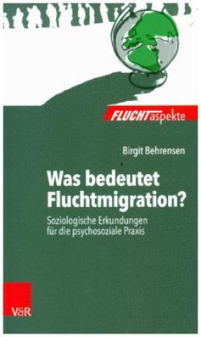 Knjiga Was bedeutet Fluchtmigration? Birgit Behrensen