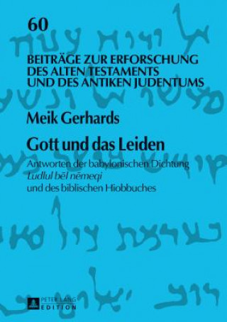 Könyv Gott und das Leiden; Antworten der babylonischen Dichtung Ludlul b&#275;l n&#275;meqi und des biblischen Hiobbuches Meik Gerhards