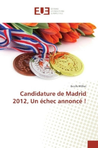 Kniha Candidature de Madrid 2012, Un échec annoncé ! Estelle Milliat