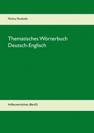 Kniha Thematisches Wörterbuch Deutsch-Englisch. Bd.2 Markus Penzkofer