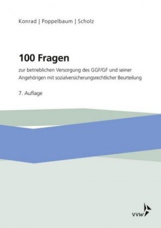 Kniha 100 Fragen zur betrieblichen Versorgung des GGF/GF und seiner Angehörigen Holger Konrad