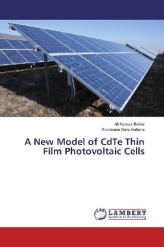 Carte A New Model of CdTe Thin Film Photovoltaic Cells Ali Newaz Bahar