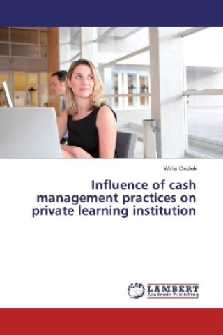 Knjiga Influence of cash management practices on private learning institution Willis Ondiek