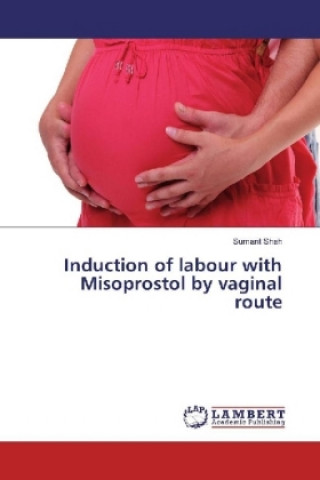Kniha Induction of labour with Misoprostol by vaginal route Sumant Shah
