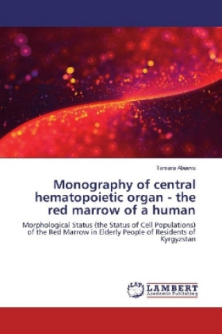Carte Monography of central hematopoietic organ - the red marrow of a human Tamara Abaeva
