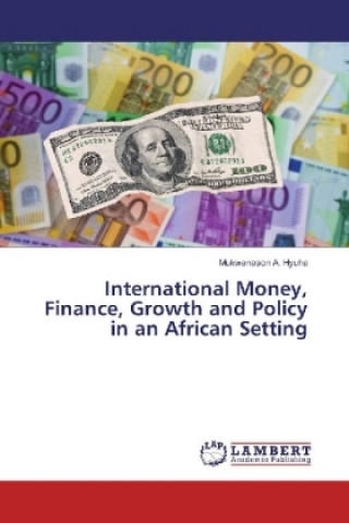 Kniha International Money, Finance, Growth and Policy in an African Setting Mukwanason A. Hyuha