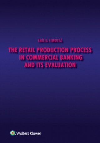 Könyv The Retail Production Process in Commercial Banking and its Evaluation Emília Zimková