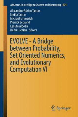 Carte EVOLVE - A Bridge between Probability, Set Oriented Numerics, and Evolutionary Computation VI Alexandru-Adrian Tantar