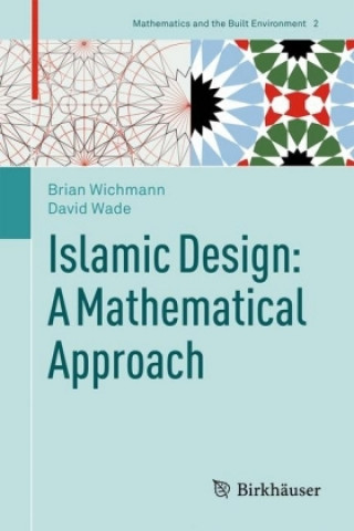 Könyv Islamic Design: A Mathematical Approach Brian Wichmann