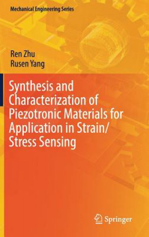 Kniha Synthesis and Characterization of Piezotronic Materials for Application in Strain/Stress Sensing Ren Zhu