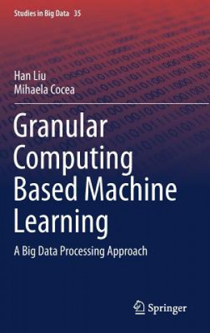 Kniha Granular Computing Based Machine Learning Han Liu