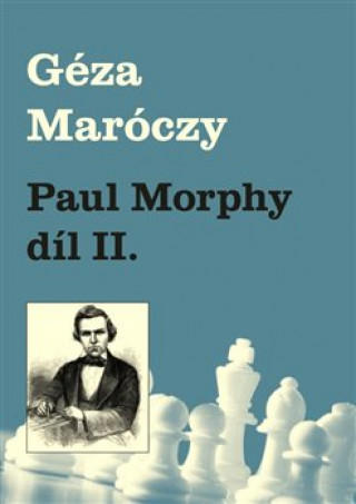 Kniha Paul Morphy díl II. Géza Maróczy