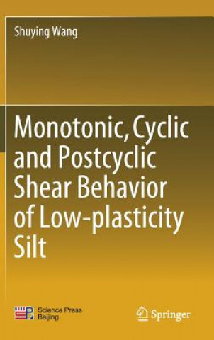 Könyv Monotonic, Cyclic and Postcyclic Shear Behavior of Low-plasticity Silt Shuying Wang