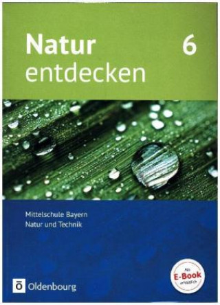 Kniha Natur entdecken - Neubearbeitung - Natur und Technik - Mittelschule Bayern 2017 - 6. Jahrgangsstufe Franz Kraft