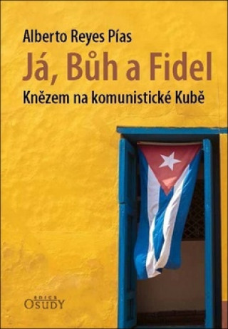 Könyv Já, Bůh a Fidel Alberto Reyes Pías
