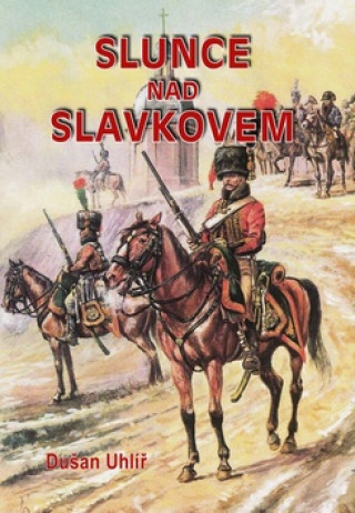 Книга Slunce nad Slavkovem Dušan Uhlíř