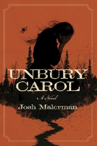 Könyv Unbury Carol Josh Malerman