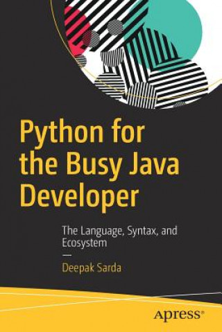 Kniha Python for the Busy Java Developer: The Language, Syntax, and Ecosystem Deepak Sarda