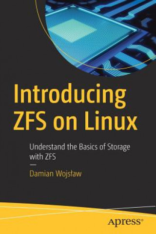 Kniha Introducing Zfs on Linux: Understand the Basics of Storage with Zfs Damian Wojslaw