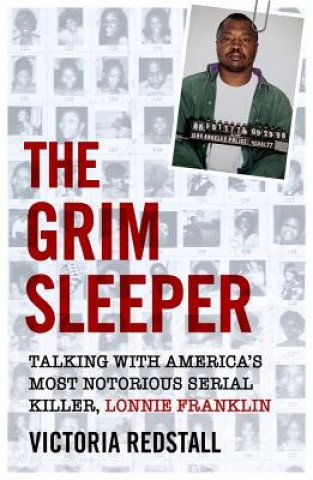 Kniha Grim Sleeper - Talking with America's Most Notorious Serial Killer, Lonnie Franklin Victoria Redstall