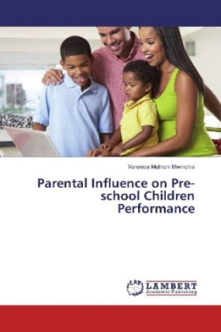 Knjiga Parental Influence on Pre-school Children Performance Veronica Muthoni Mwirichia