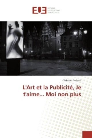 Book L'Art et la Publicité, Je t'aime... Moi non plus Christian Guibert