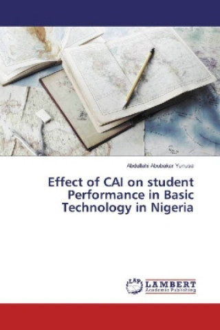 Książka Effect of CAI on student Performance in Basic Technology in Nigeria Abdullahi Abubakar Yunusa