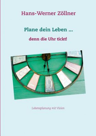 Kniha Plane dein Leben ... denn die Uhr tickt! Hans-Werner Zöllner