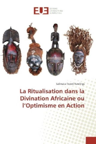 Книга La Ritualisation dans la Divination Africaine ou l'Optimisme en Action Salimata Traoré Rawlings