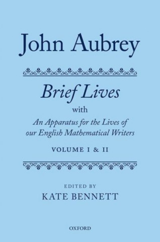 Kniha John Aubrey: Brief Lives with An Apparatus for the Lives of our English Mathematical Writers Kate Bennett