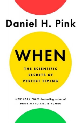 Kniha When: The Scientific Secrets of Perfect Timing Daniel H. Pink