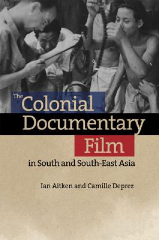 Book Colonial Documentary Film in South and South-East Asia Ian Aitken