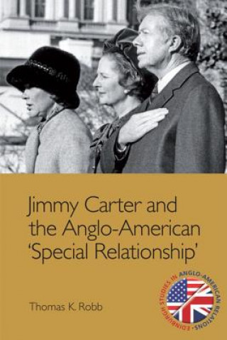 Carte Jimmy Carter and the Anglo-American 'Special Relationship' Thomas K Robb