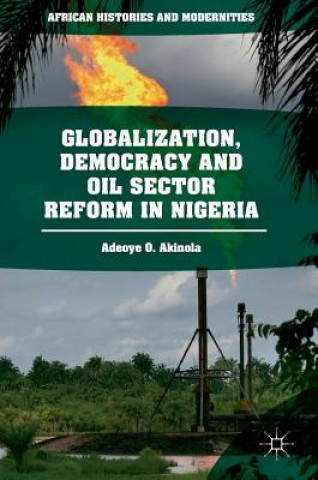 Carte Globalization, Democracy and Oil Sector Reform in Nigeria Adeoye O. Akinola